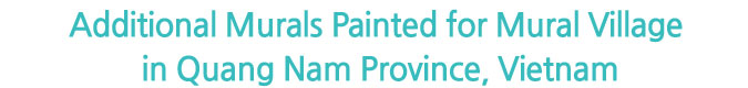 Additional Murals Painted for Mural Village in Quang Nam Province, Vietnam