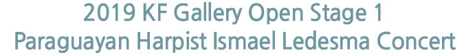 2019 KF Gallery Open Stage 1 Paraguayan Harpist Ismael Ledesma Concert
