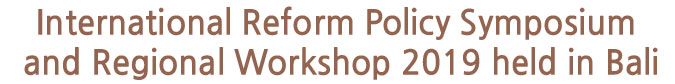 International Reform Policy Symposium and Regional Workshop 2019 held in Bali